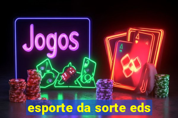 esporte da sorte eds